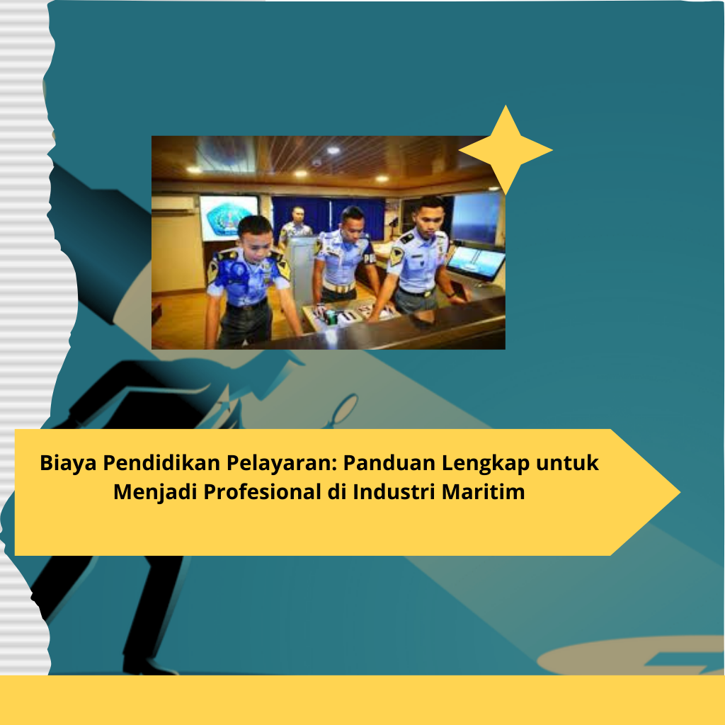 Biaya Pendidikan Pelayaran Panduan Lengkap untuk Menjadi Profesional di Industri Maritim