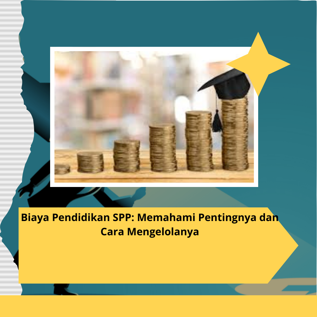 Biaya Pendidikan SPP: Memahami Pentingnya dan Cara Mengelolanya