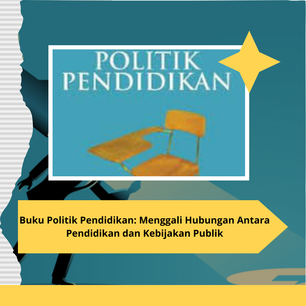 Buku Politik Pendidikan Menggali Hubungan Antara Pendidikan dan Kebijakan Publik