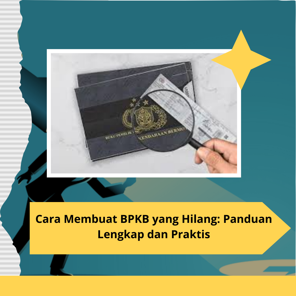 Cara Membuat BPKB yang Hilang: Panduan Lengkap dan Praktis