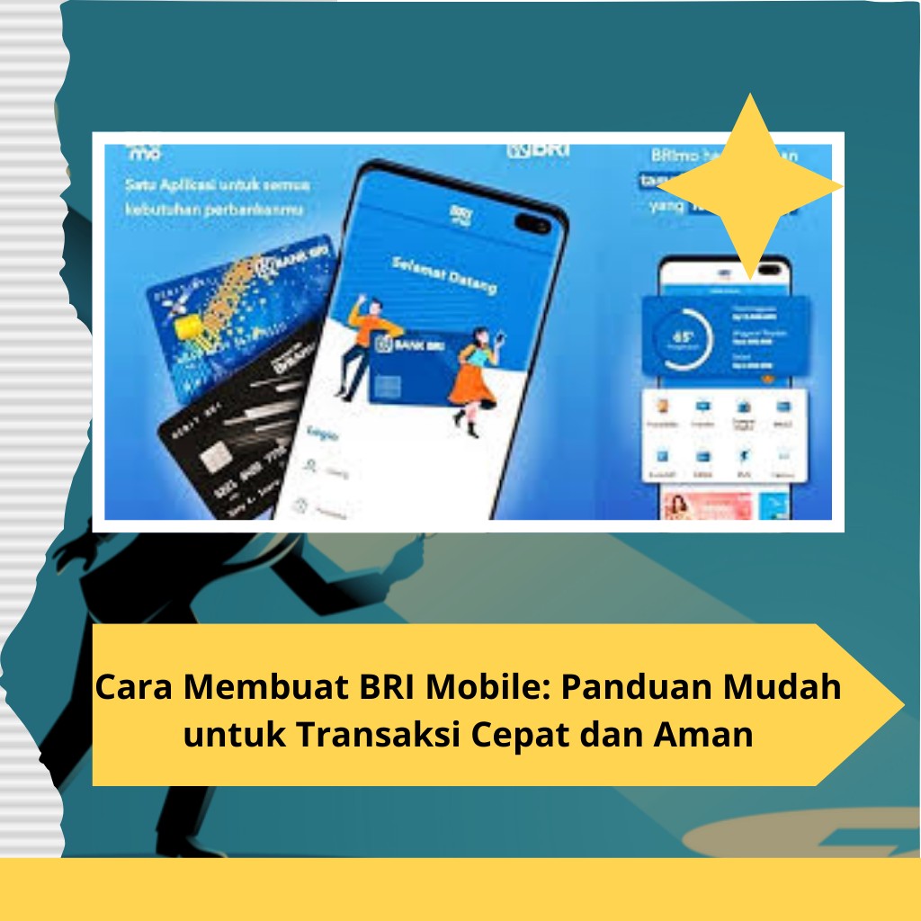 Cara Membuat BRI Mobile: Panduan Mudah untuk Transaksi Cepat dan Aman