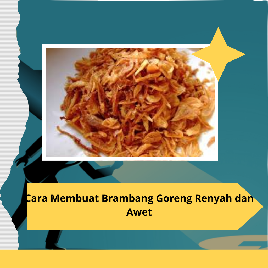Cara Membuat Brambang Goreng Renyah dan Awet