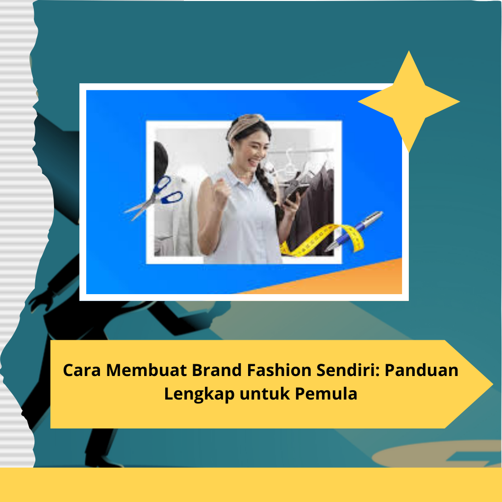 Cara Membuat Brand Fashion Sendiri: Panduan Lengkap untuk Pemula