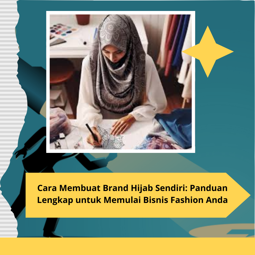 Cara Membuat Brand Hijab Sendiri: Panduan Lengkap untuk Memulai Bisnis Fashion Anda