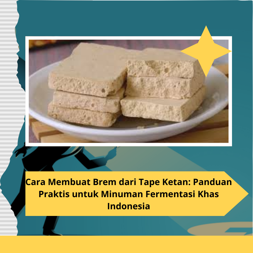 Cara Membuat Brem dari Tape Ketan: Panduan Praktis untuk Minuman Fermentasi Khas Indonesia