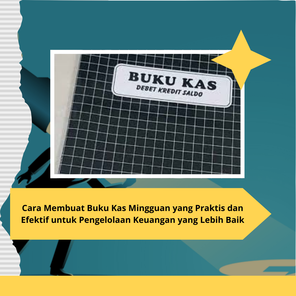 Cara Membuat Buku Kas Mingguan yang Praktis dan Efektif untuk Pengelolaan Keuangan yang Lebih Baik