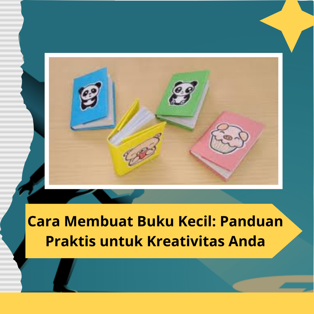 Cara Membuat Buku Kecil Panduan Praktis untuk Kreativitas Anda