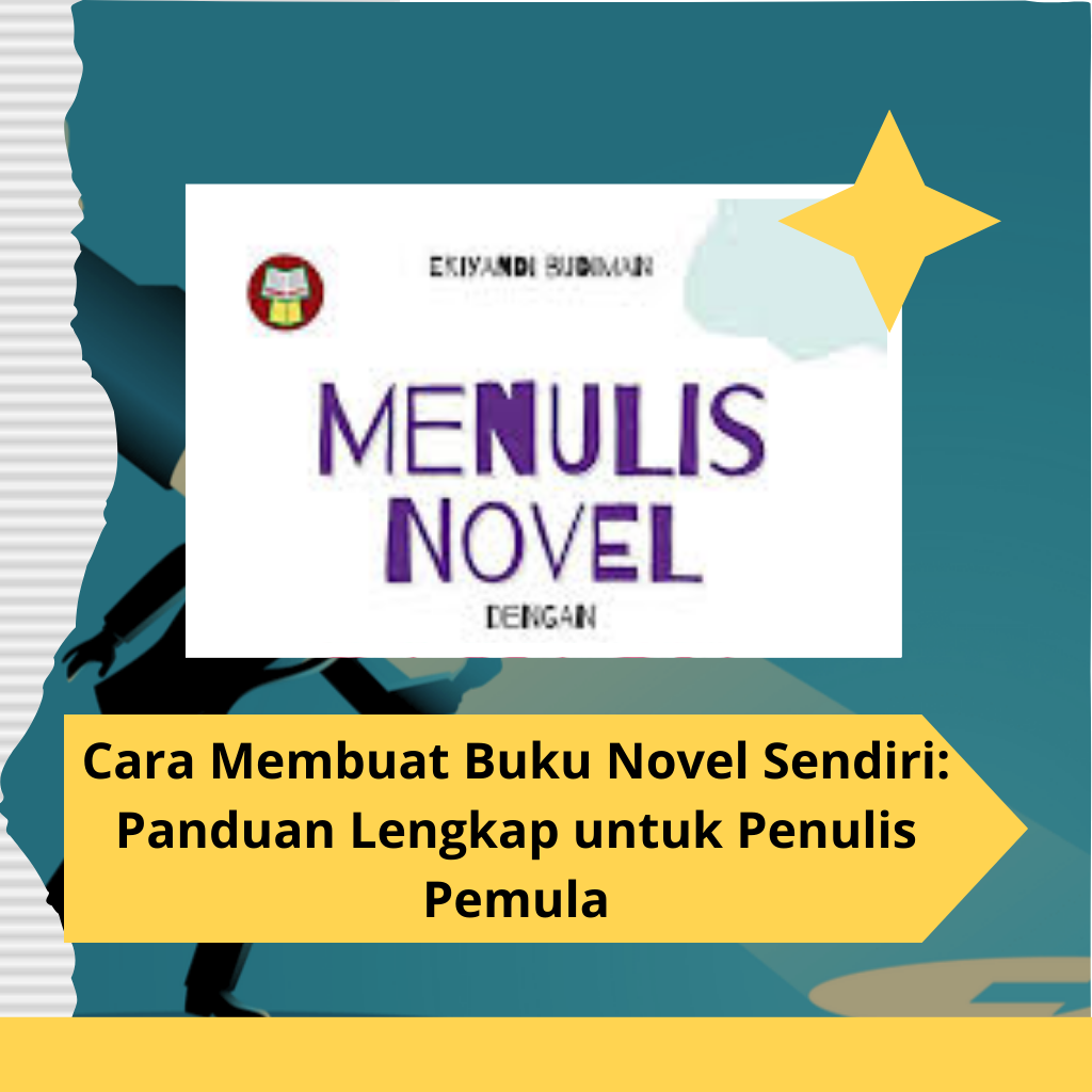 Cara Membuat Buku Novel Sendiri Panduan Lengkap untuk Penulis Pemula