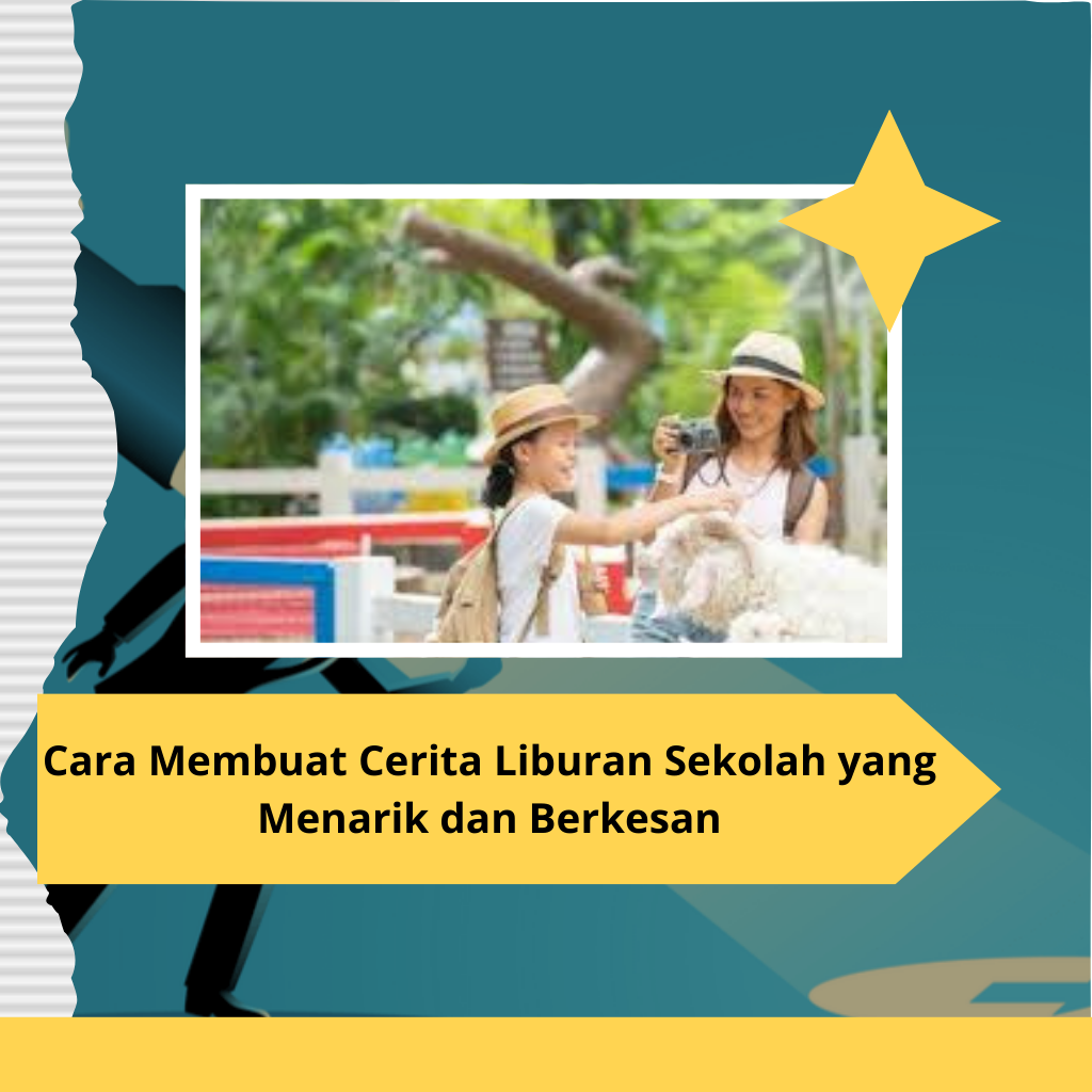 Cara Membuat Cerita Liburan Sekolah yang Menarik dan Berkesan