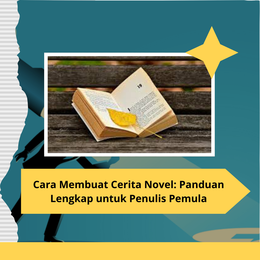 Cara Membuat Cerita Novel Panduan Lengkap untuk Penulis Pemula
