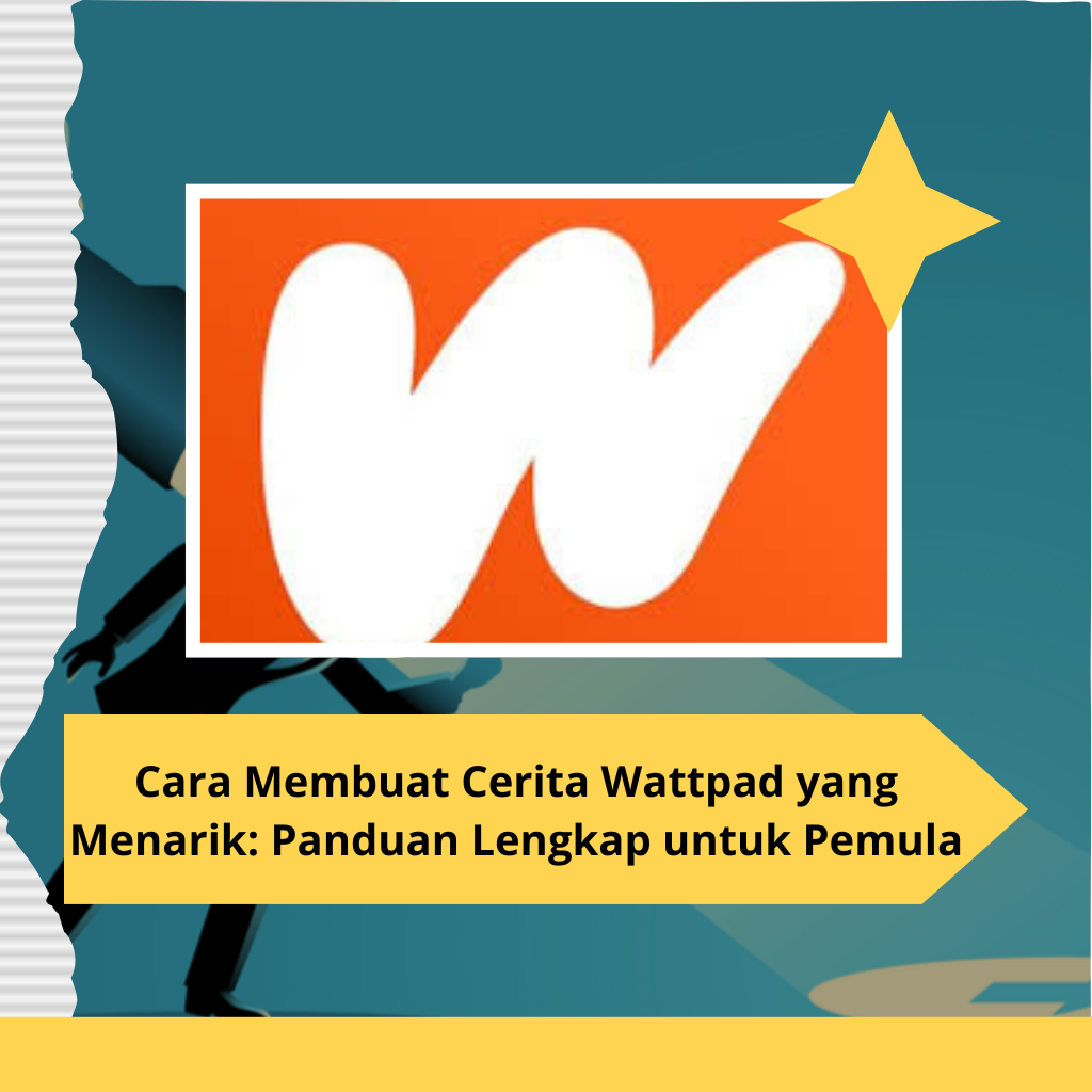 Cara Membuat Cerita Wattpad yang Menarik Panduan Lengkap untuk Pemula