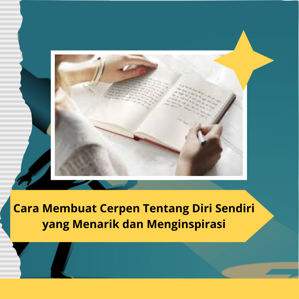 Cara Membuat Cerpen Tentang Diri Sendiri yang Menarik dan Menginspirasi