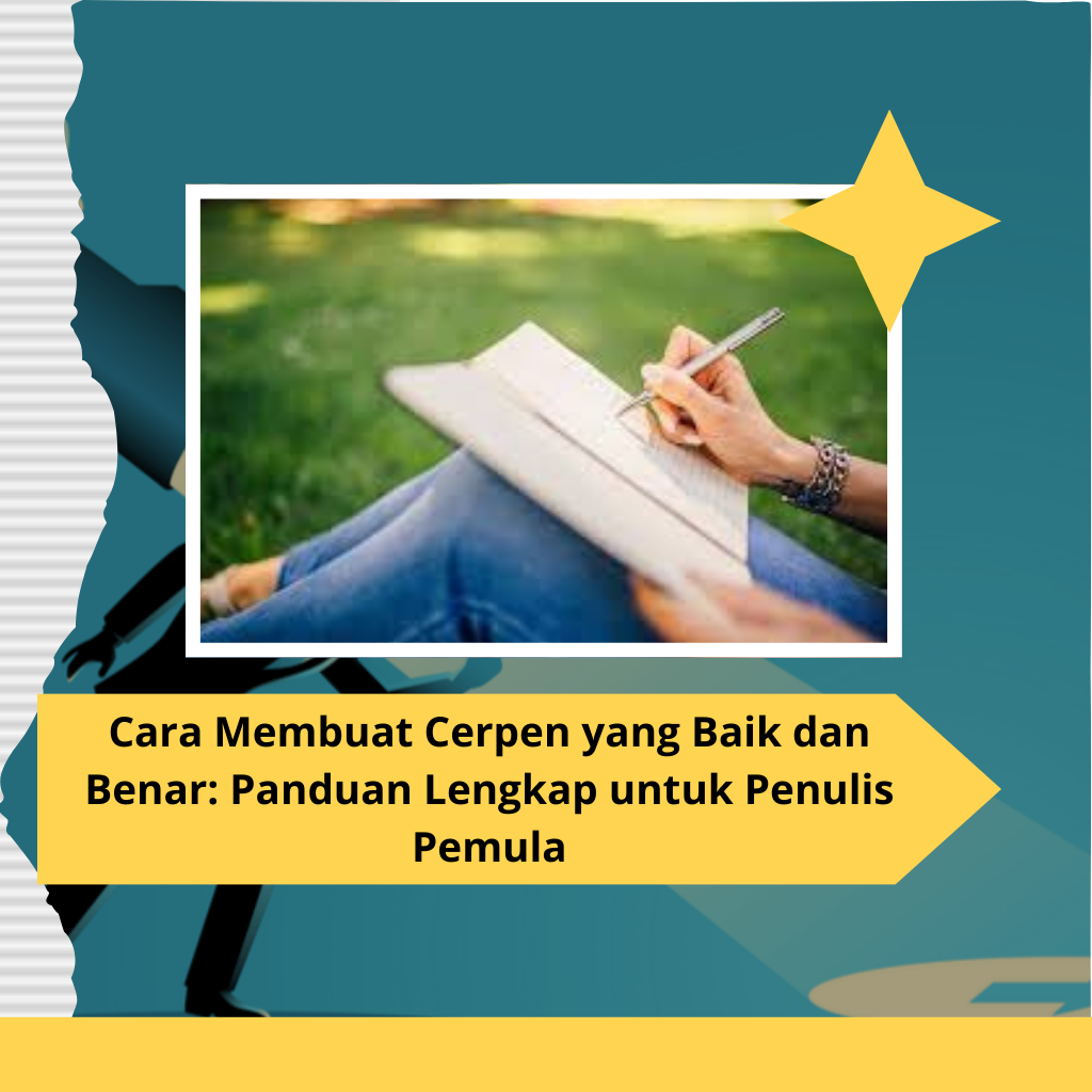 Cara Membuat Cerpen yang Baik dan Benar Panduan Lengkap untuk Penulis Pemula