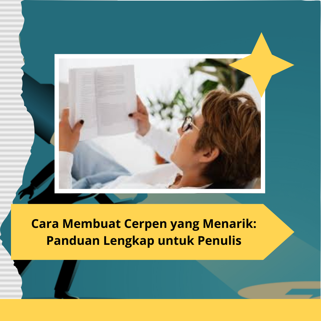 Cara Membuat Cerpen yang Menarik Panduan Lengkap untuk Penulis