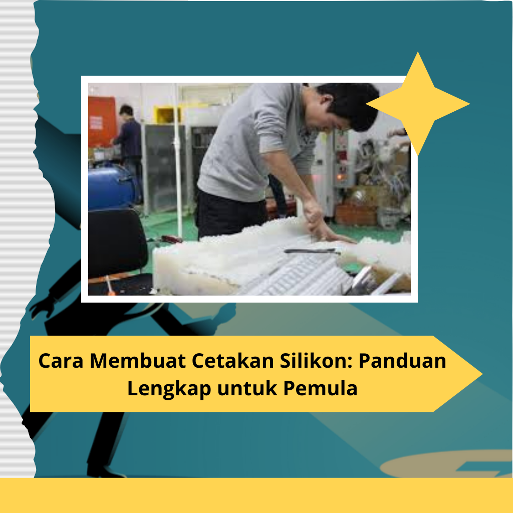 Cara Membuat Cetakan Silikon Panduan Lengkap untuk Pemula