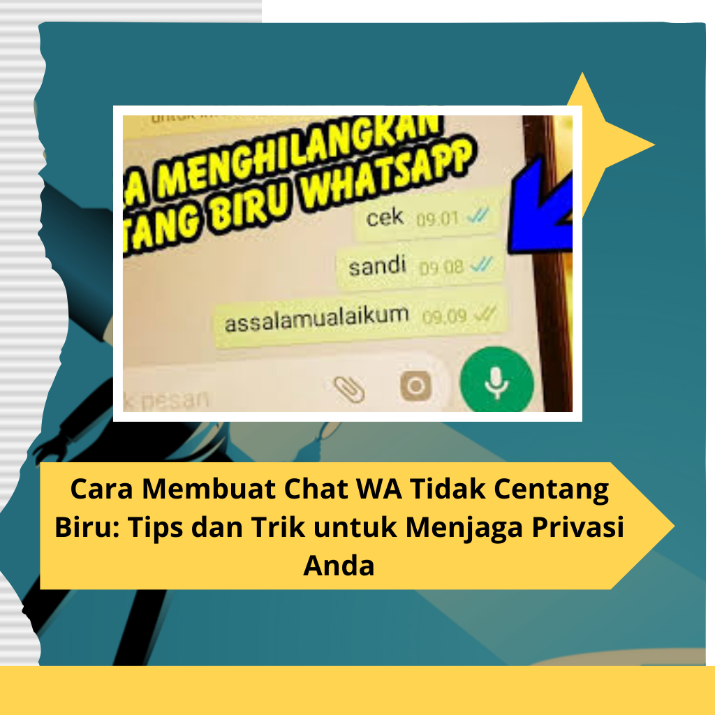 Cara Membuat Chat WA Tidak Centang Biru Tips dan Trik untuk Menjaga Privasi Anda