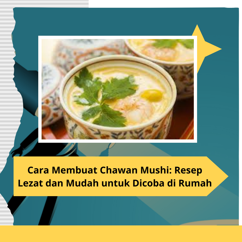 Cara Membuat Chawan Mushi Resep Lezat dan Mudah untuk Dicoba di Rumah