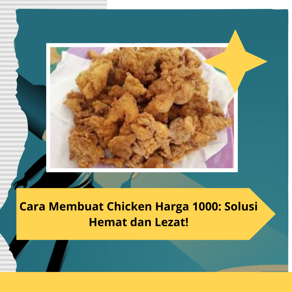 Cara Membuat Chicken Harga 1000 Solusi Hemat dan Lezat!