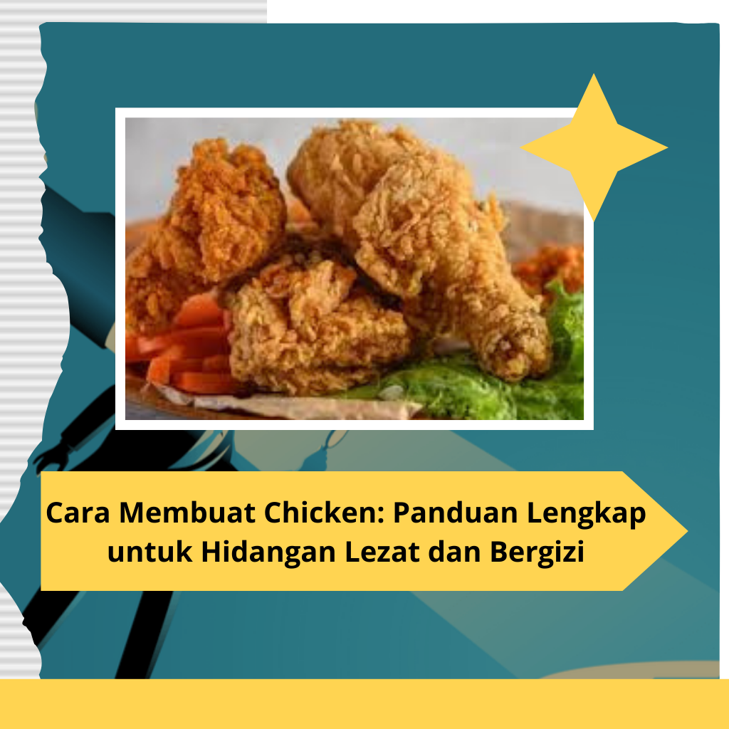 Cara Membuat Chicken Panduan Lengkap untuk Hidangan Lezat dan Bergizi