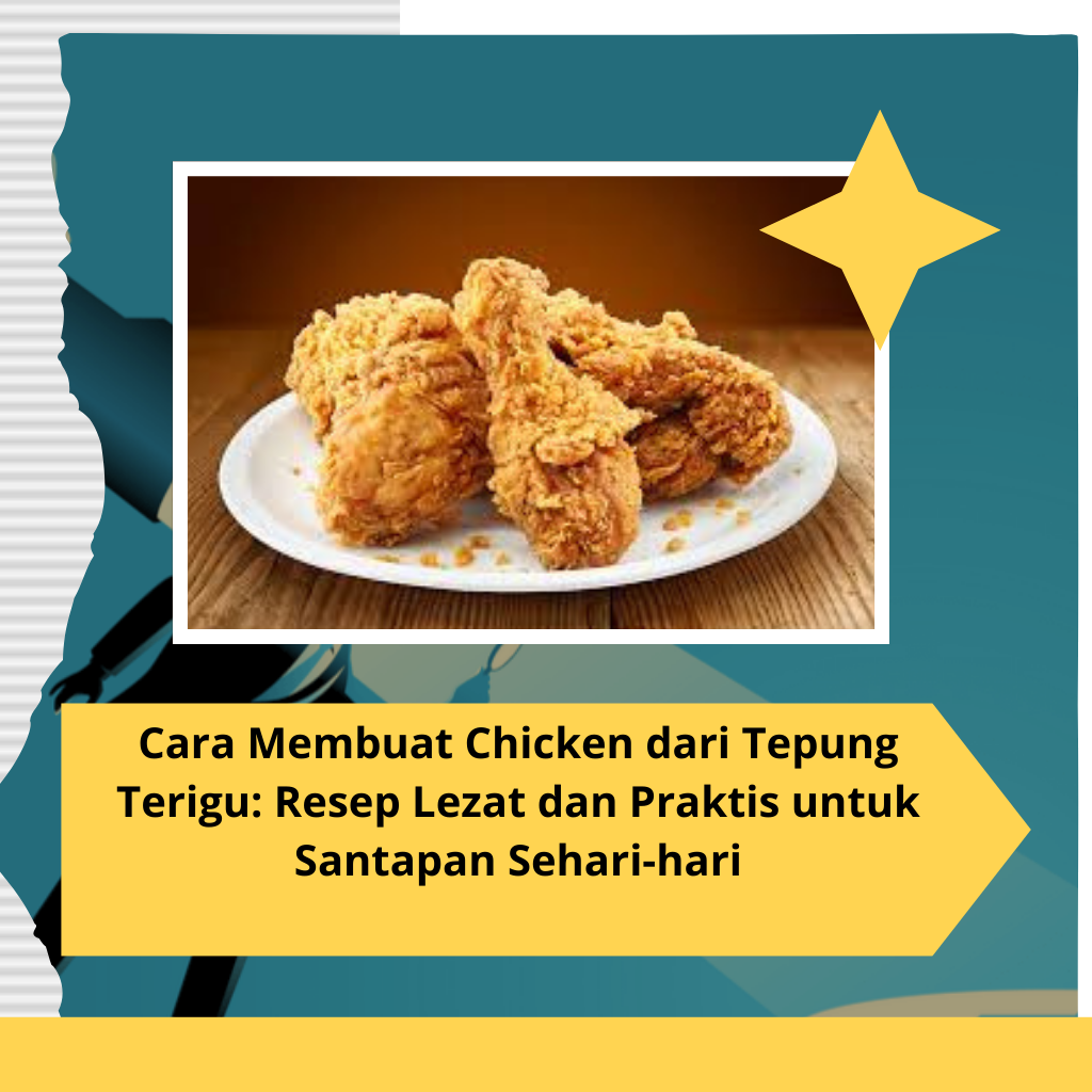 Cara Membuat Chicken dari Tepung Terigu Resep Lezat dan Praktis untuk Santapan Sehari-hari