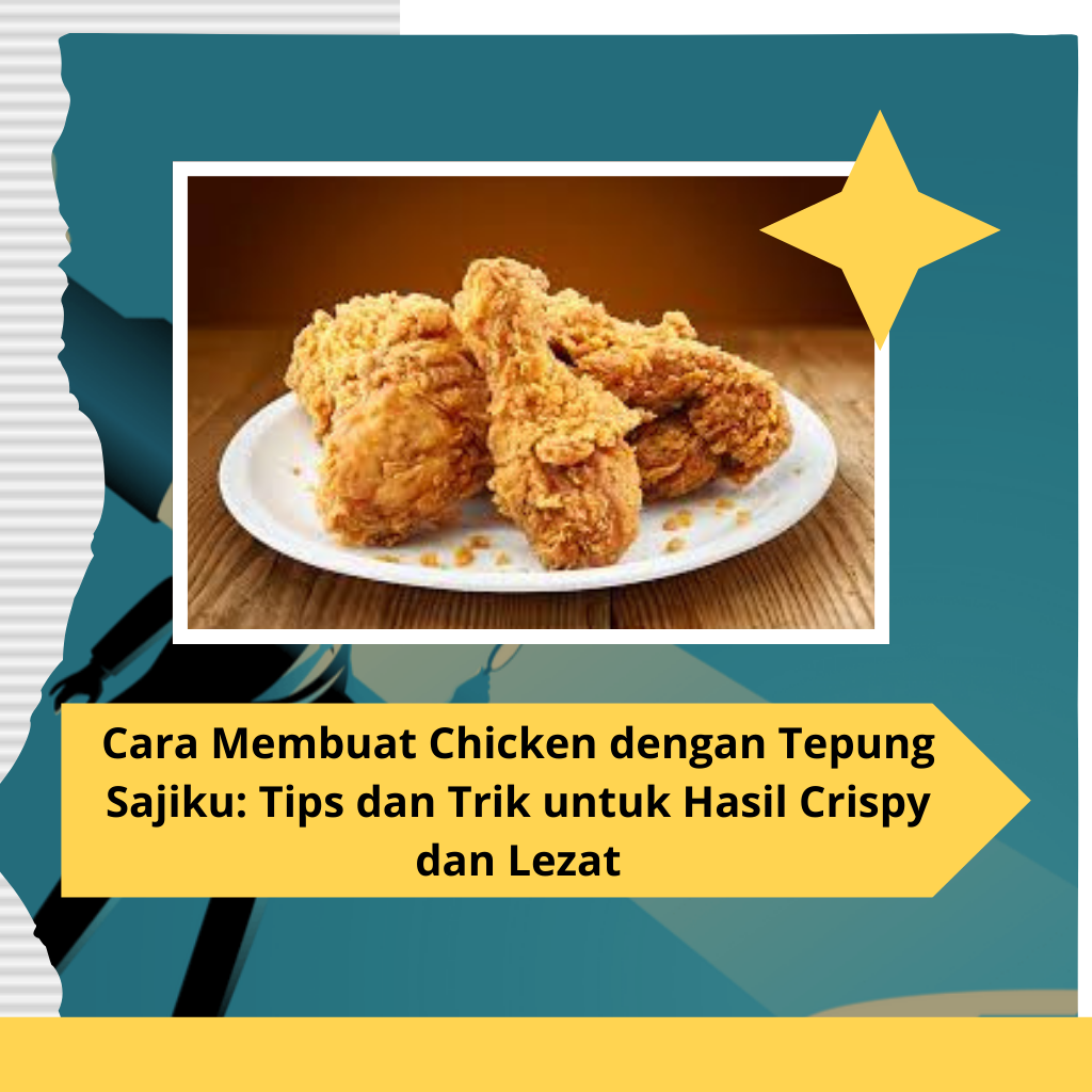 Cara Membuat Chicken dengan Tepung Sajiku Tips dan Trik untuk Hasil Crispy dan Lezat