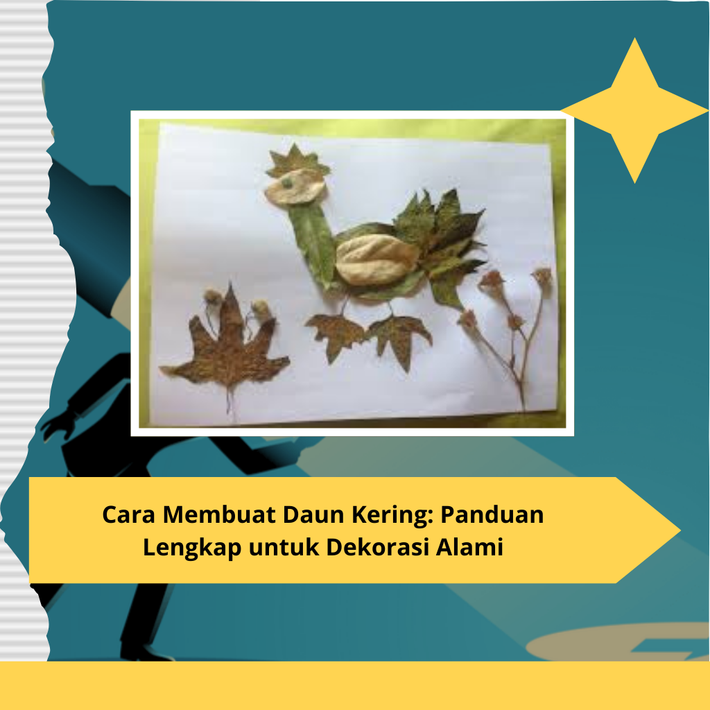 Cara Membuat Daun Kering Panduan Lengkap untuk Dekorasi Alami