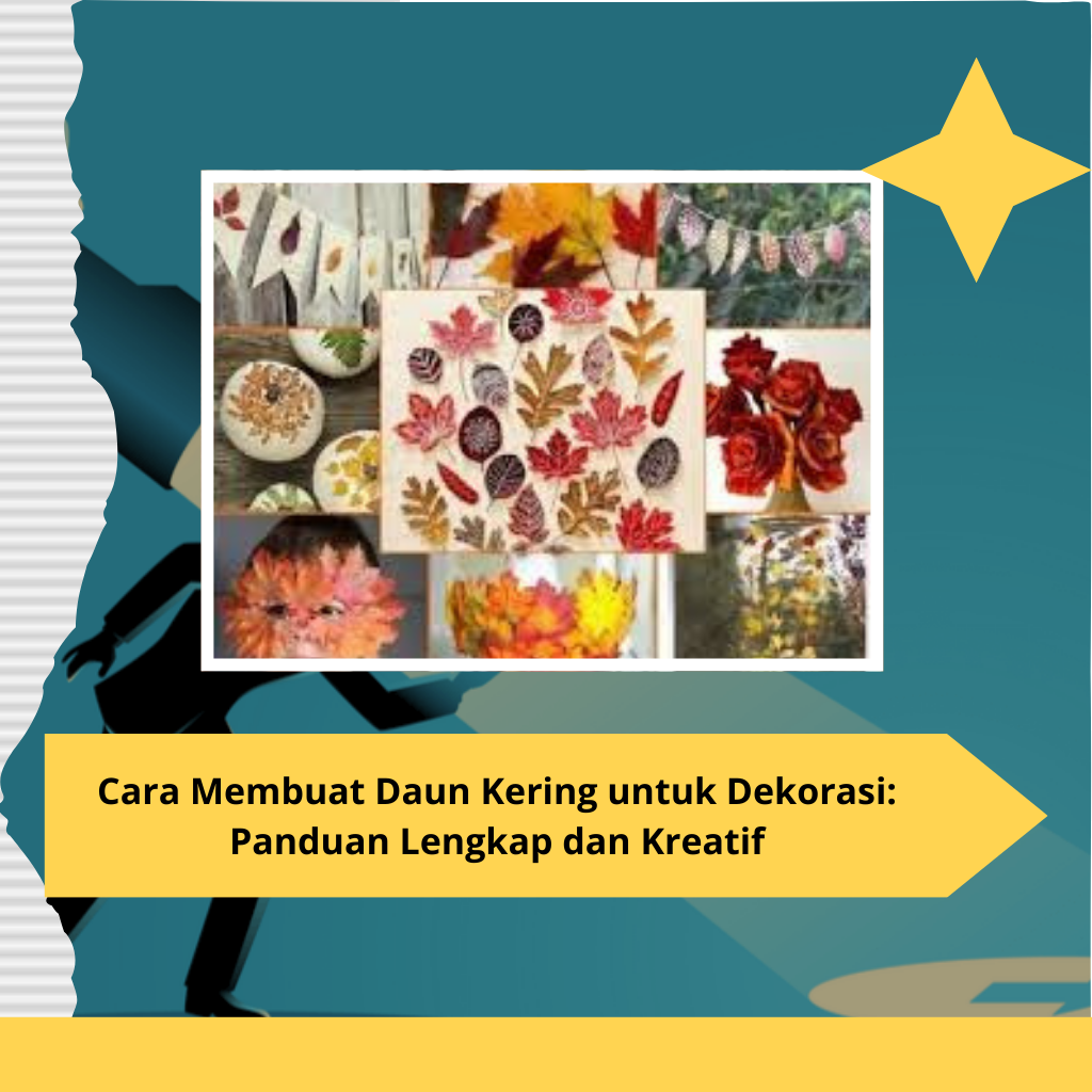 Cara Membuat Daun Kering untuk Dekorasi Panduan Lengkap dan Kreatif