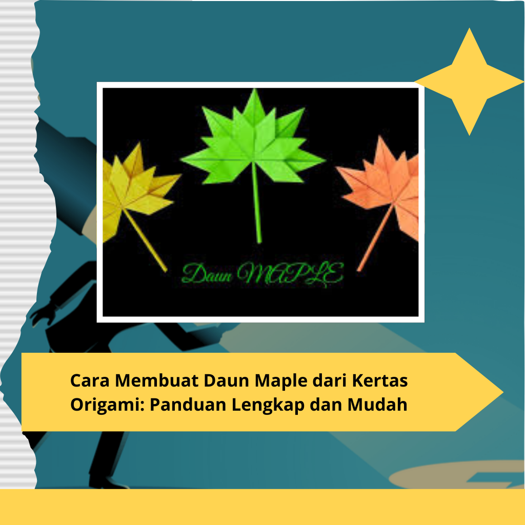 Cara Membuat Daun Maple dari Kertas Origami Panduan Lengkap dan Mudah