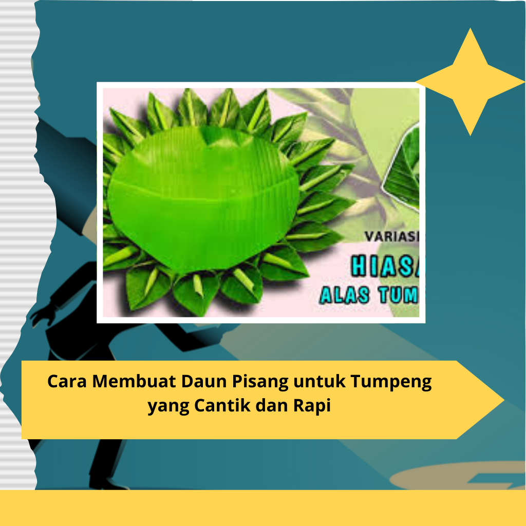 Cara Membuat Daun Pisang untuk Tumpeng yang Cantik dan Rapi