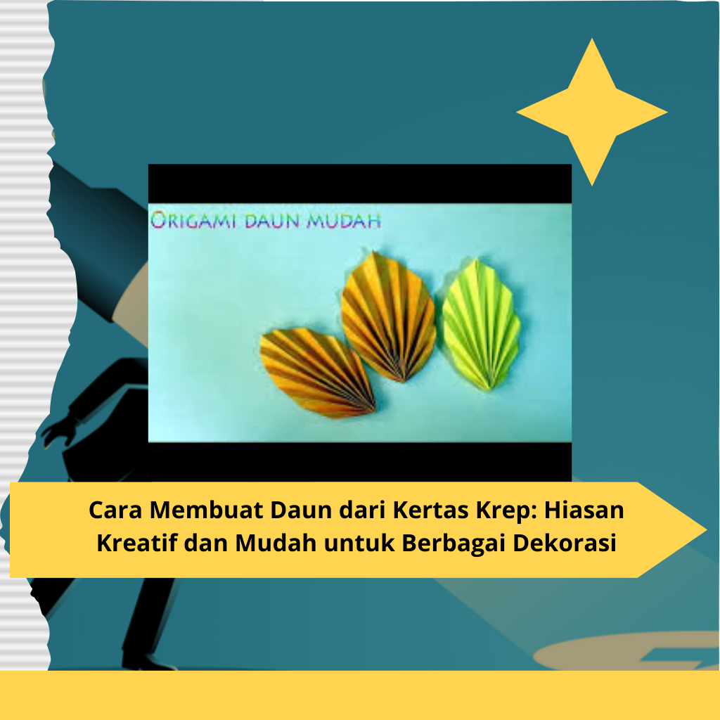 Cara Membuat Daun dari Kertas Krep Hiasan Kreatif dan Mudah untuk Berbagai Dekorasi