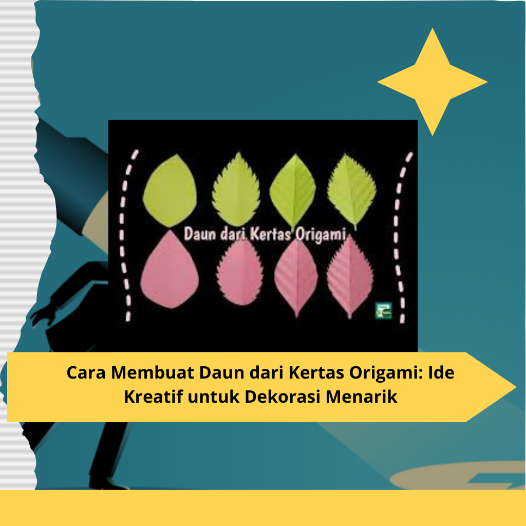 Cara Membuat Daun dari Kertas Origami Ide Kreatif untuk Dekorasi Menarik