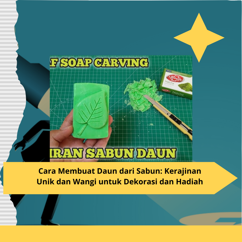 Cara Membuat Daun dari Sabun Kerajinan Unik dan Wangi untuk Dekorasi dan Hadiah