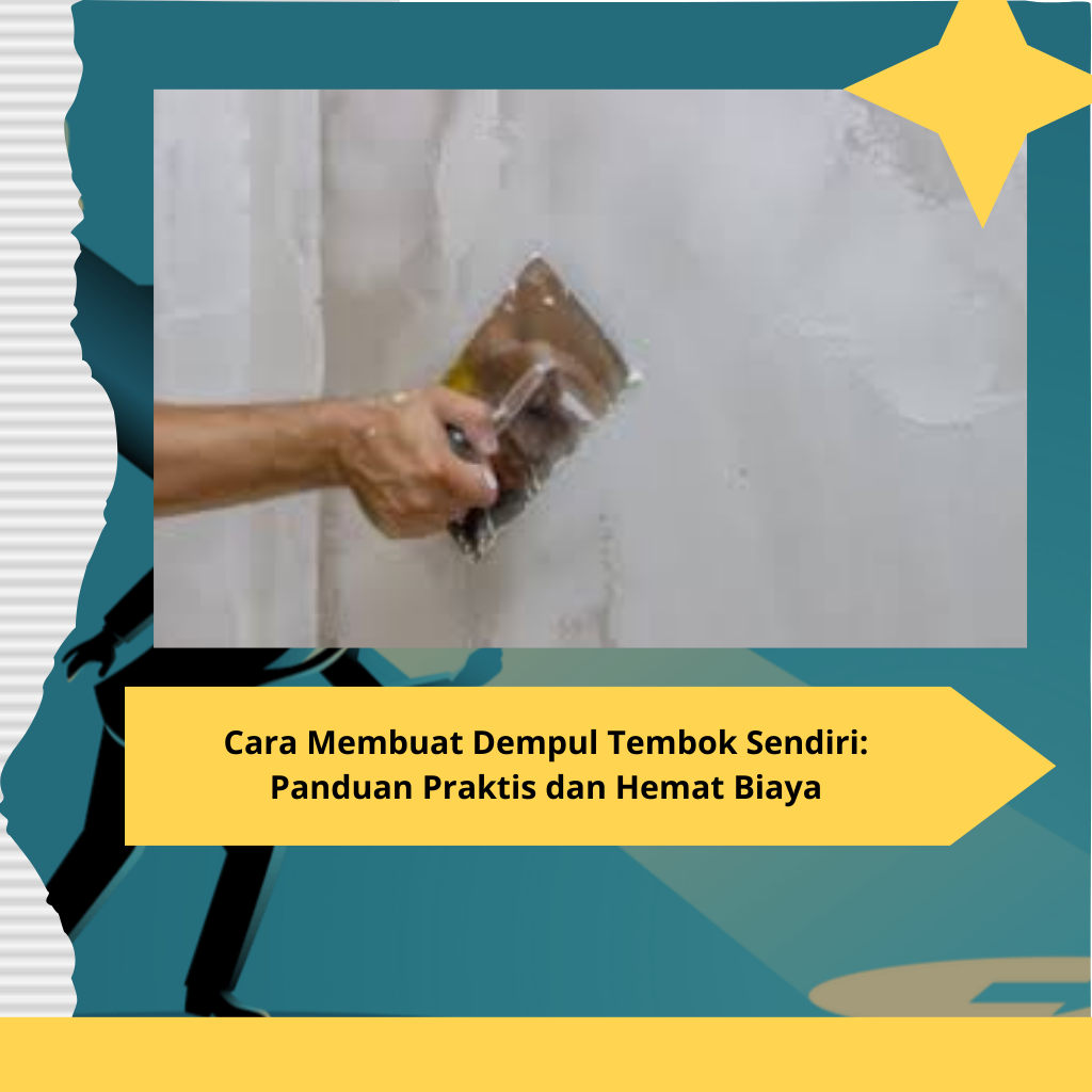 Cara Membuat Dempul Tembok Sendiri Panduan Praktis dan Hemat Biaya
