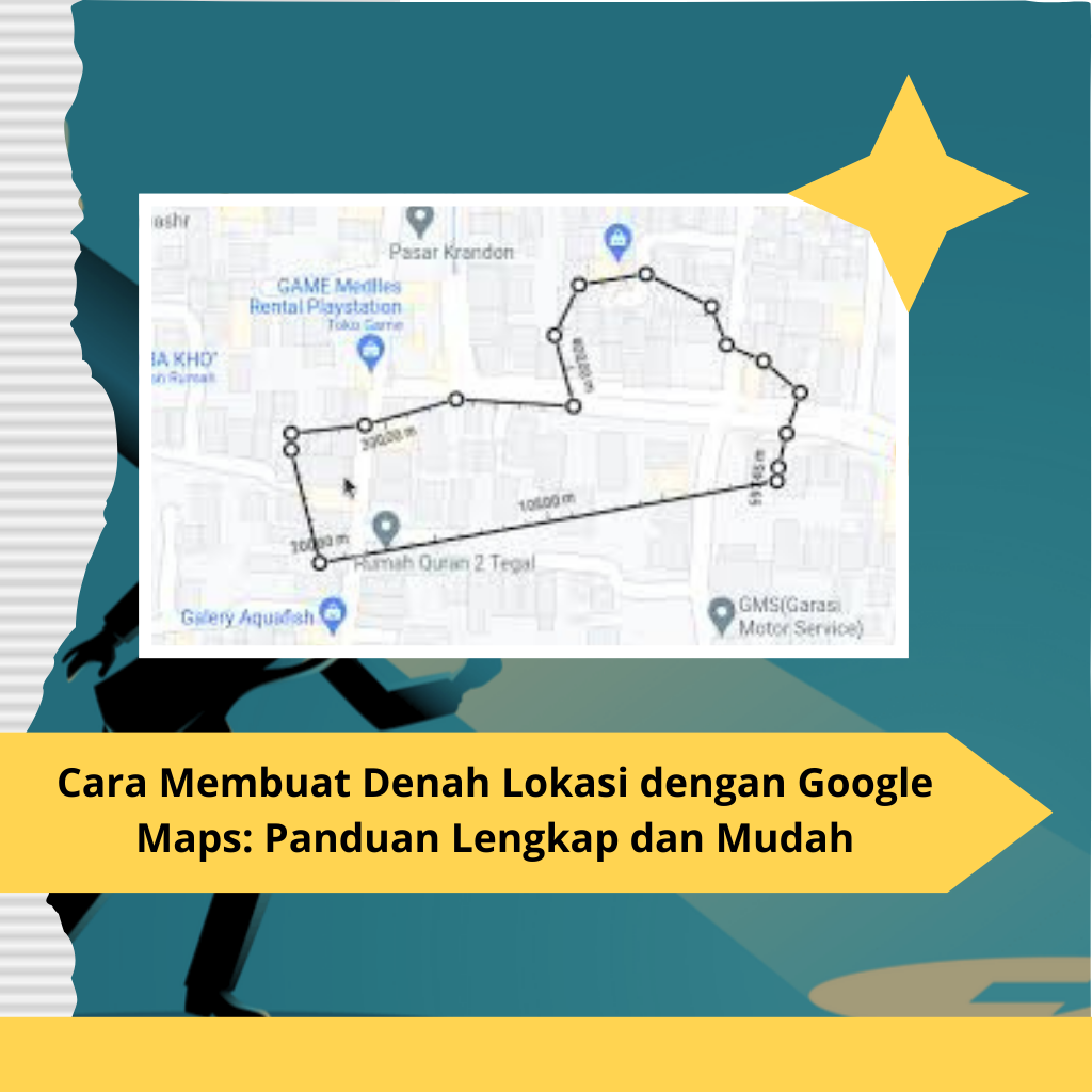 Cara Membuat Denah Lokasi dengan Google Maps Panduan Lengkap dan Mudah