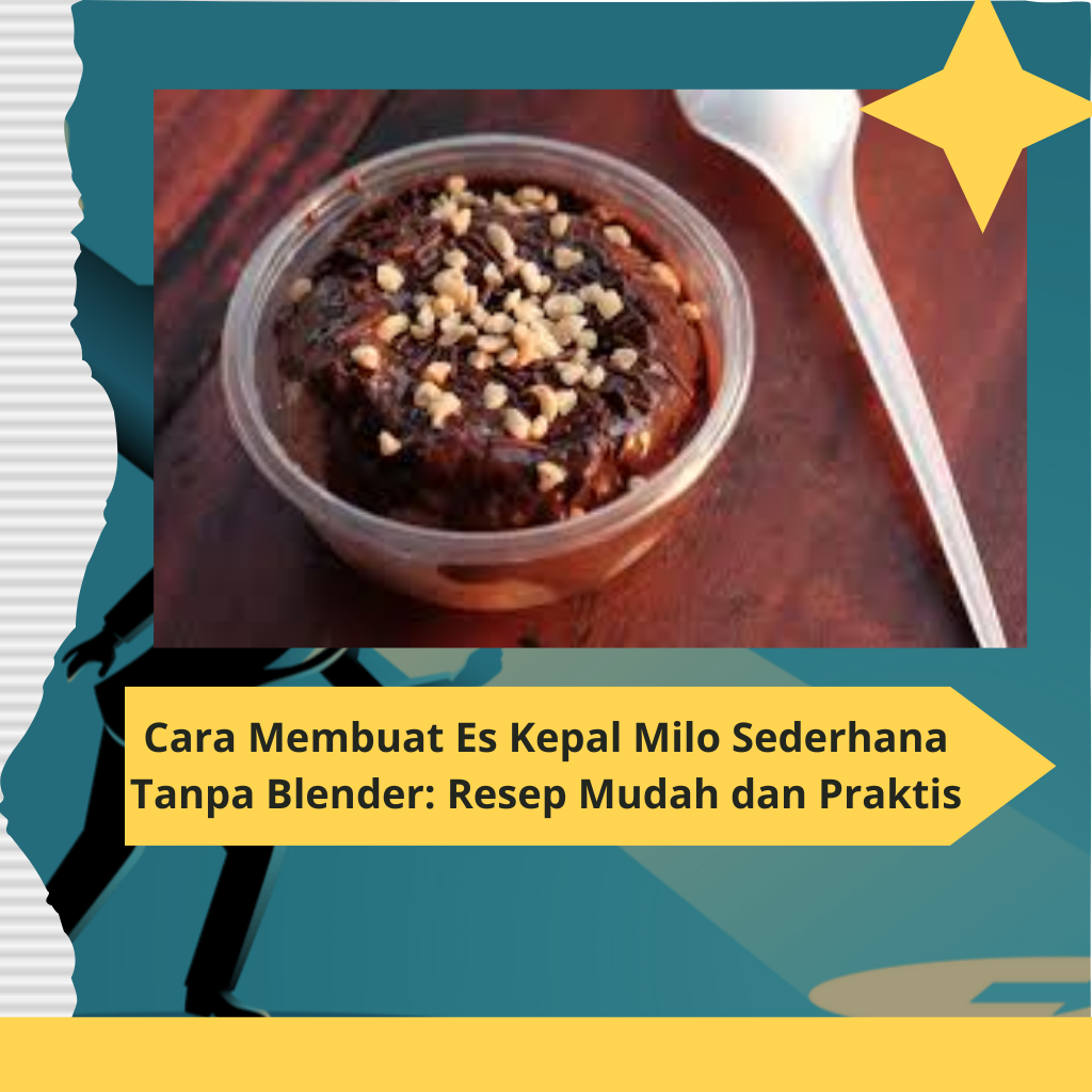 Cara Membuat Es Kepal Milo Sederhana Tanpa Blender Resep Mudah dan Praktis