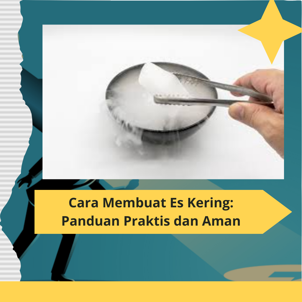 Cara Membuat Es Kering: Panduan Praktis dan Aman