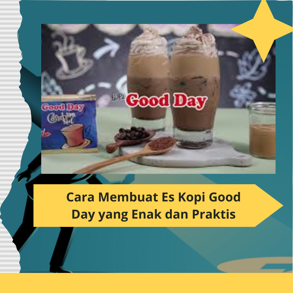 Cara Membuat Es Kopi Good Day yang Enak dan Praktis