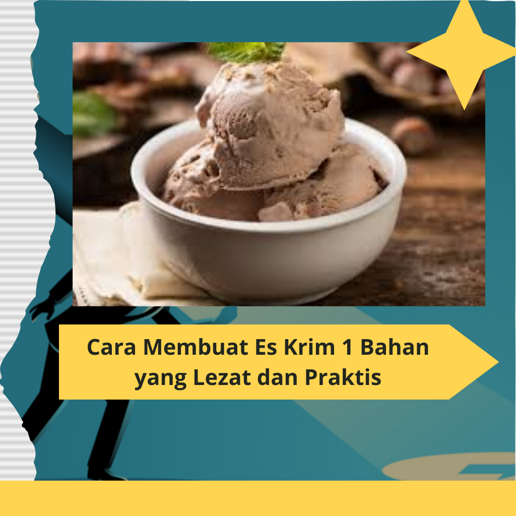 Cara Membuat Es Krim 1 Bahan yang Lezat dan Praktis Membuat Es Krim Rumahan yang Mudah dan Lezat