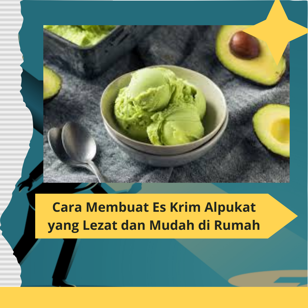 Cara Membuat Es Krim Alpukat yang Lezat dan Mudah di Rumah