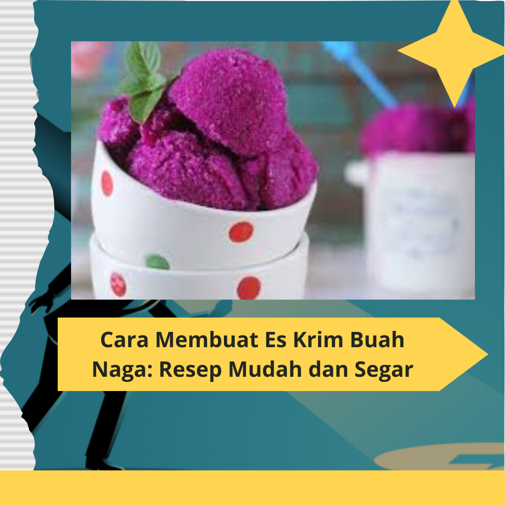 Cara Membuat Es Krim Buah Naga Resep Mudah dan Segar