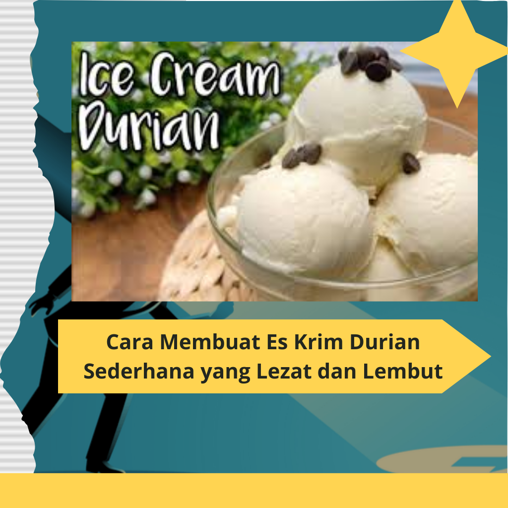 Cara Membuat Es Krim Durian Sederhana yang Lezat dan Lembut