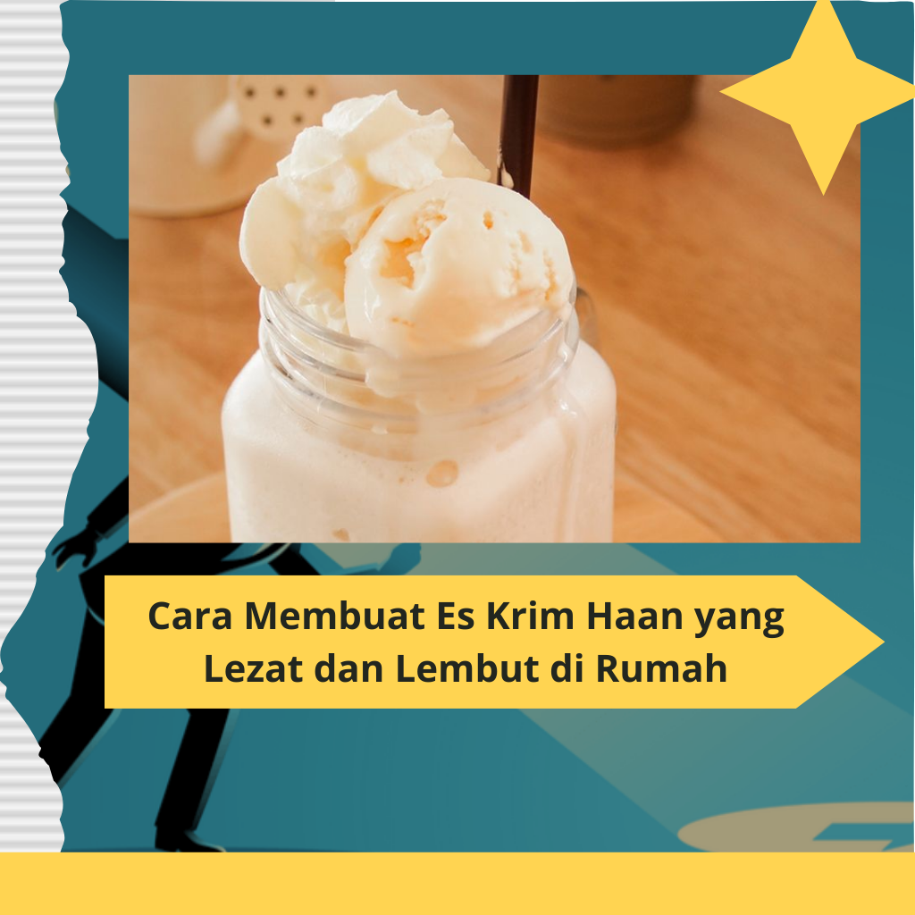 Cara Membuat Es Krim Haan yang Lezat dan Lembut di Rumah