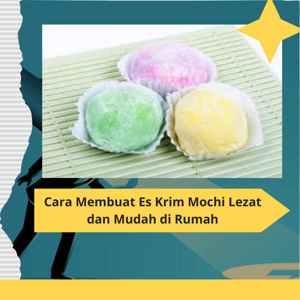 Cara Membuat Es Krim Mochi Lezat dan Mudah di Rumah