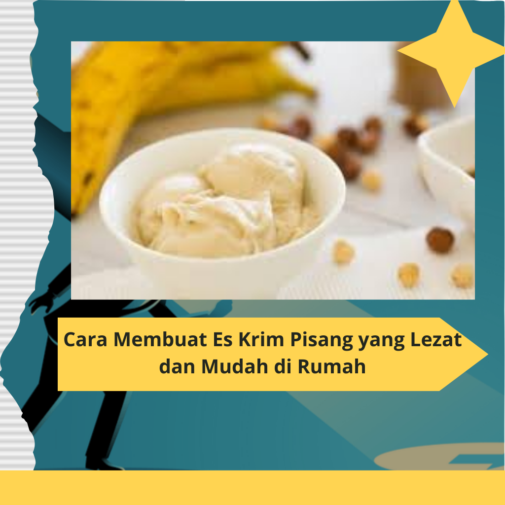Cara Membuat Es Krim Pisang yang Lezat dan Mudah di Rumah