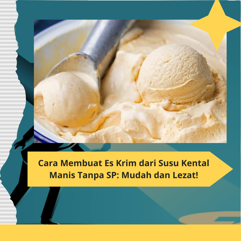 Cara Membuat Es Krim dari Susu Kental Manis Tanpa SP Mudah dan Lezat!