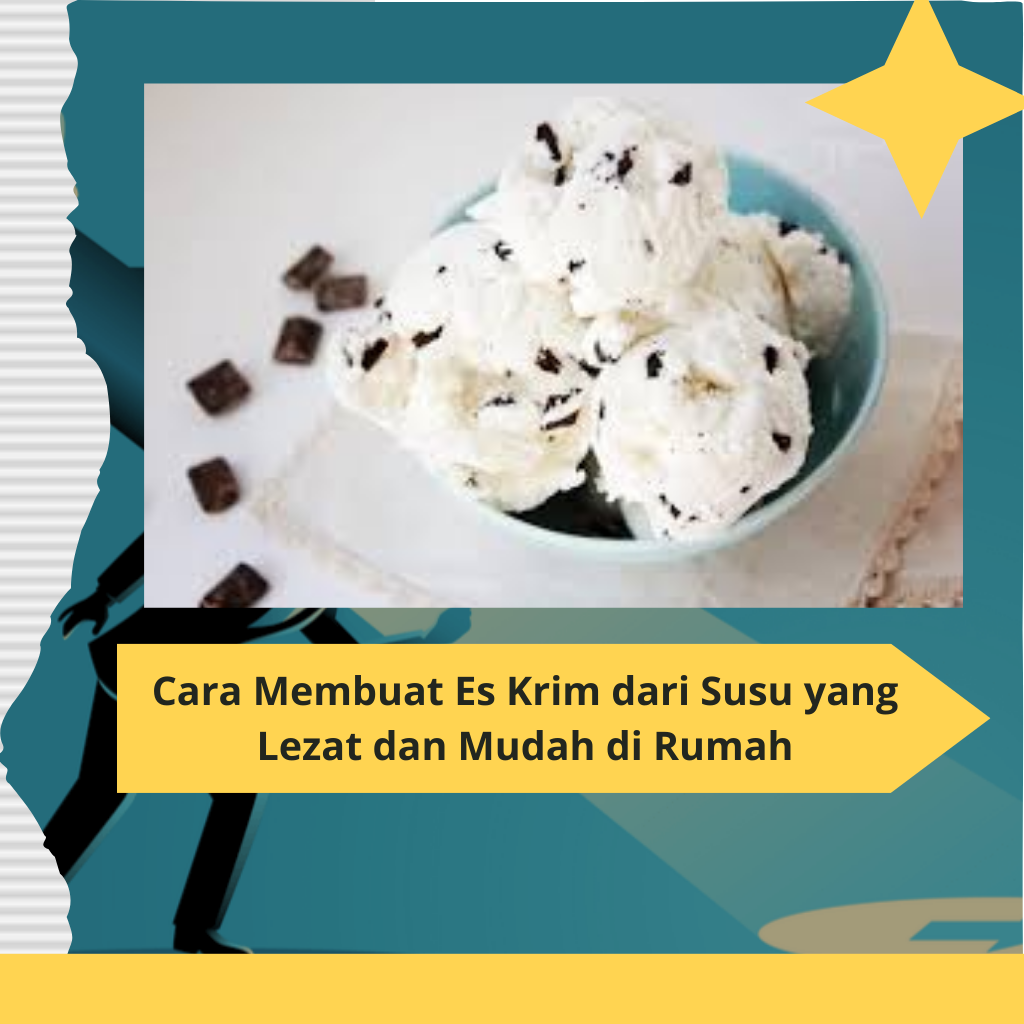 Cara Membuat Es Krim dari Susu yang Lezat dan Mudah di Rumah