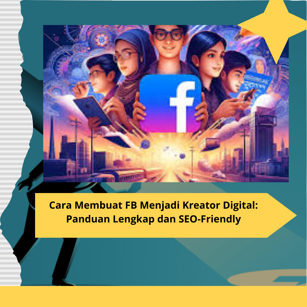 Cara Membuat FB Menjadi Kreator Digital Panduan Lengkap dan SEO-Friendly