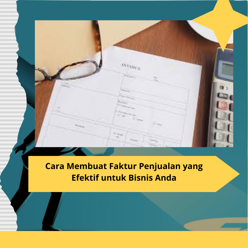 Cara Membuat Faktur Penjualan yang Efektif untuk Bisnis Anda