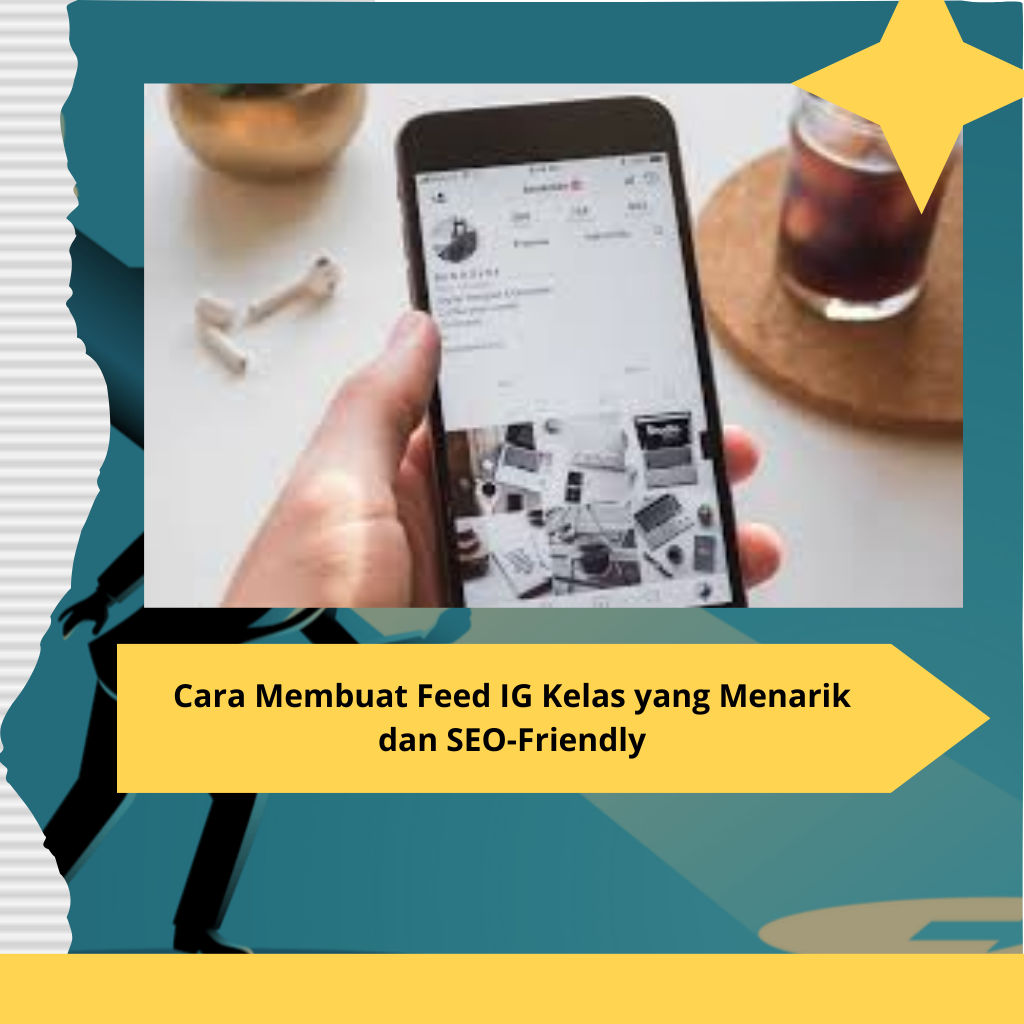 Cara Membuat Feed IG Kelas yang Menarik dan SEO-Friendly