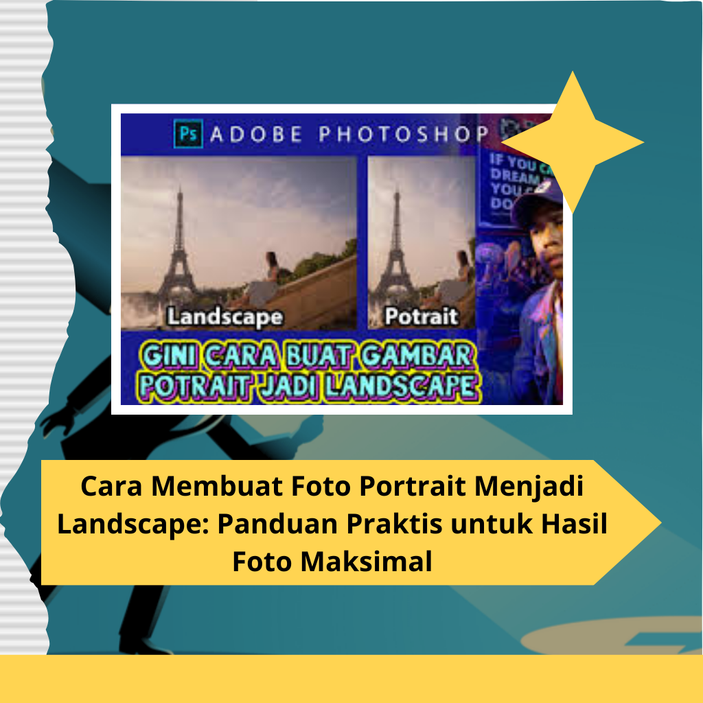 _Cara Membuat Foto Portrait Menjadi Landscape Panduan Praktis untuk Hasil Foto Maksimal